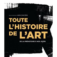 Toute l'histoire de l'art : De la préhistoire à nos jours