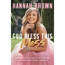God bless this mess : Learning to Live and Love Through Life's Best (and Worst) Moments : Anglais : Hardcover : Couverture rigide
