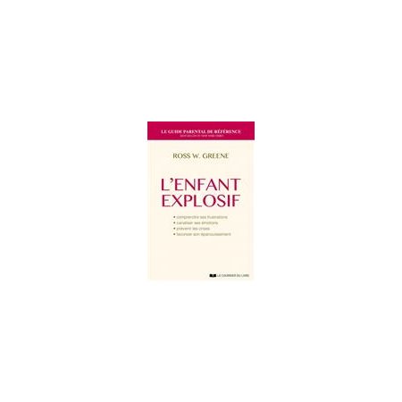 L'enfant explosif : Comprendre ses frustrations, canaliser ses émotions;