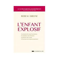 L'enfant explosif : Comprendre ses frustrations, canaliser ses émotions;