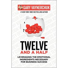 Twelve and a Half : Leveraging the Emotional Ingredients Necessary for Business Success : Anglais : Hardcover : Couverture rigide