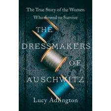 The Dressmakers of Auschwitz : The True Story of the Women Who Sewed to Survive : Paperback : Souple