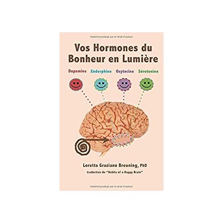 Vos Hormones du Bonheur en Lumiere: Dopamine, Endorphine, Ocytocine, Serotonine