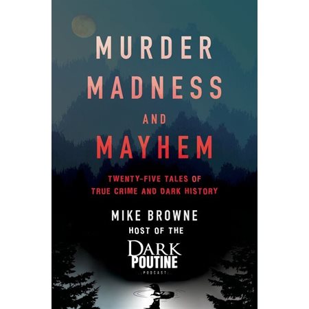 Murder, Madness and Mayhem : Twenty-Five Tales of True Crime and Dark History : Anglais : Paperback : Souple