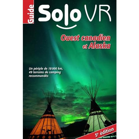 Guide Solo Vr Ouest canadien et Alaska 5è éd.