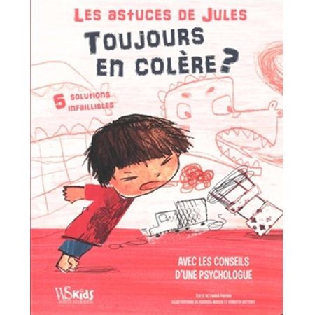 Toujours en colère ? : Les astuces de Jules : 5 solutions infaillibles : Avec les conseils d'une psychologue