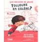 Toujours en colère ? : Les astuces de Jules : 5 solutions infaillibles : Avec les conseils d'une psychologue