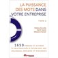 La puissance des mots dans votre entreprise T.02 : 1650 phrases et actions à privilégier ou à éviter avec vos collègues, employés et eirigeants