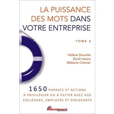 La puissance des mots dans votre entreprise T.02 : 1650 phrases et actions à privilégier ou à éviter avec vos collègues, employés et eirigeants