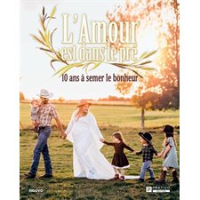 L'amour est dans le pré : 10 ans à semer le bonheur