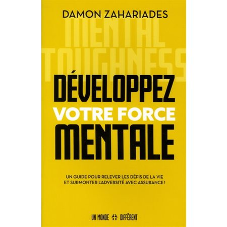 Developpez votre force mentale : Un guide pour relever les défis de la vie et surmonter l'adversité avec assurance !