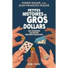 Petites histoires de gros dollars : Les origines de notre univers financier