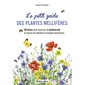 Le petit guide des plantes mellifères : 90 fiches pour favoriser la biodiversité et nourrir les abeilles et insectes butineurs