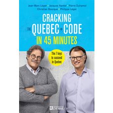 Cracking the Quebec code in 45 minutes : The 7 keys to succeed in Quebec : Anglais : Souple
