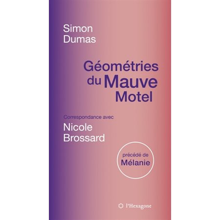 Géométries du Mauve Motel : Correspondance avec Nicole Brossard, précédé de Mélanie