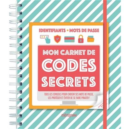 Mon carnet de codes secrets : Nouvelle édition : Tous les conseils pour choisir ses mots de passe, les protéger et éviter de se faire pirater !
