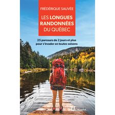 Les longues randonnées du Québec : 25 parcours de 2 jours et plus pour s'évader en toutes saisons