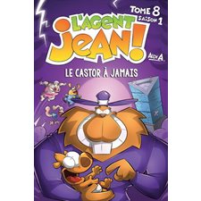 L'agent Jean ! : Saison 1, T.08 : Le castor à jamais : Nouvelle édition 2022 : Bande dessinée