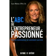 L'Abc de l'entrepreneur passionné : Par où commencer et comment survivre