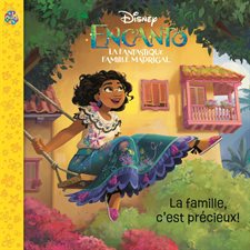 La famille, c'est précieux ! : Disney Encanto : La fantastique famille madrigal : Les petits classiques