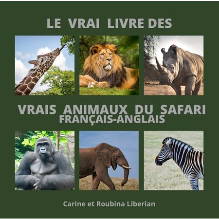 Le vrai livre des vrais animaux du safari  : Français-Anglais : The real book of