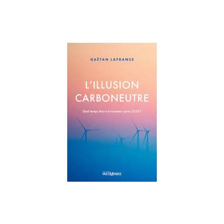 L'Illusion carboneutre : Quel temps fera-t-il vraiment après 2050 ?