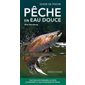 Pêche en eau douce (FP) : Guide de poche : Tout sur les poissons, le choix du matériel et les techniques de pêche