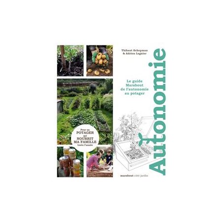 Le guide Marabout de l'autonomie au potager : Pour un potager qui nourrit ma famille toute l'année