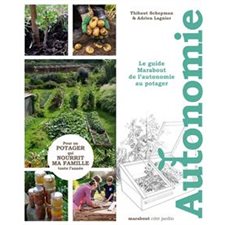 Le guide Marabout de l'autonomie au potager : Pour un potager qui nourrit ma famille toute l'année