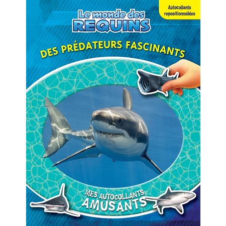 Le monde des requins : Des prédateurs fascinants : Mes autocollants amusants : Autocollants repositionnables