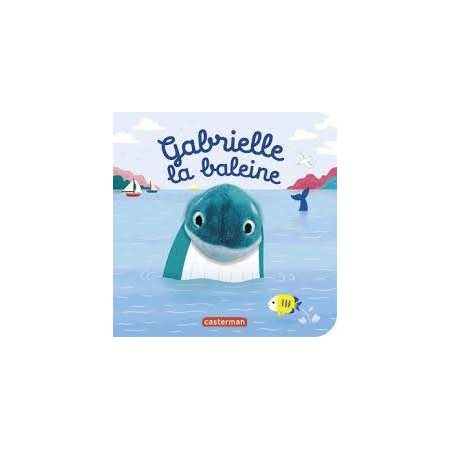 Gabrielle la baleine : Les bébêtes : Mes livres marionnettes