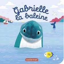 Gabrielle la baleine : Les bébêtes : Mes livres marionnettes
