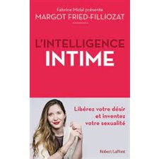 L'intelligence intime : Libérez votre désir et inventez votre sexualité