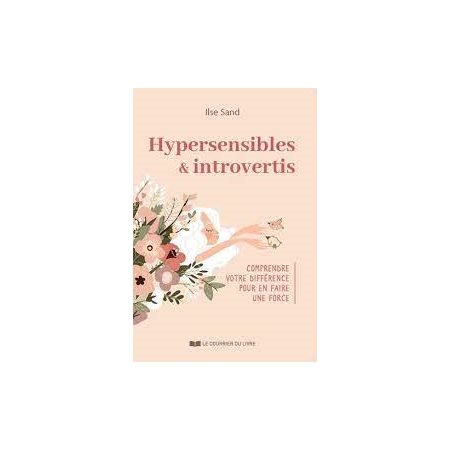 Hypersensibles & introvertis : Comprendre votre différence pour en faire une force