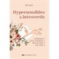 Hypersensibles & introvertis : Comprendre votre différence pour en faire une force