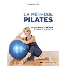 La méthode Pilates : Le guide complet pour améliorer sa posture et sa silhouette