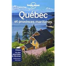 Québec : Et provinces maritimes : 10e édition (Lonely planet) : Guide de voyage