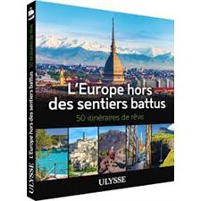 L'Europe hors des sentiers battus : 50 itinéraires de rêve (Ulysse)