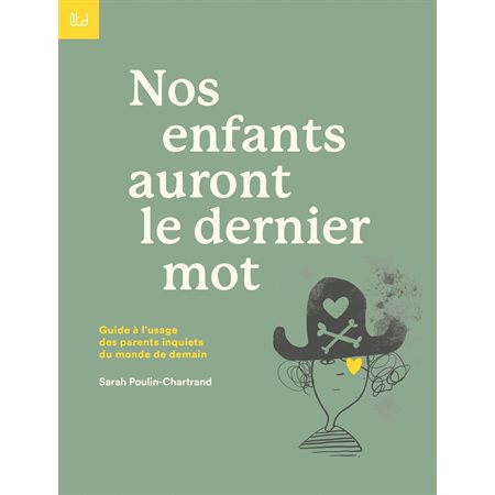 Nos enfants auront le dernier mot : Guide à l'usage des parents inquiets du monde de demain