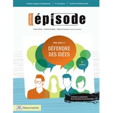 Défendre des idées : 5e Sec : Français : 2e édition : FRA-5201-2 : Cahier d'apprentissage