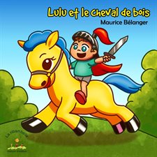 Lulu et le cheval de bois : Album jeunesse : 4-8 ans