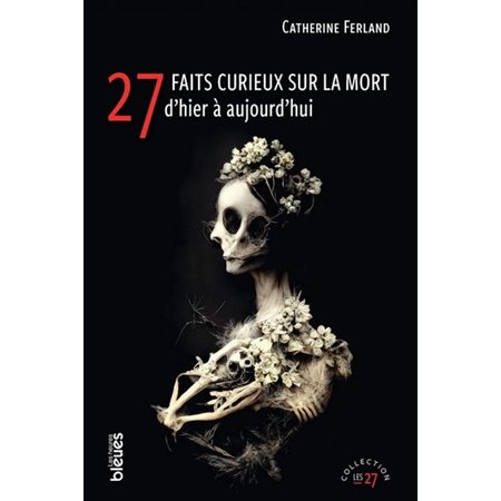 27 faits curieux sur la mort d'hier à aujourd'hui