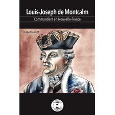 Louis-Joseph de Montcalm : Commandant de la Nouvelle-France : Bonjour l'histoire
