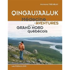 Qingaujaaluk : Médecine et aventures dans le Grand Nord québécois