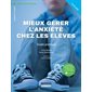 Mieux gérer l'anxiété chez les élèves : Guide pratique : 4 à 13 ans : Didactique - Apprentissage