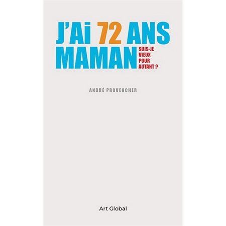 J'ai 72 ans maman : Suis-je vieux pour autant ?