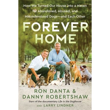 Forever home : How we turned our house into a haven for abandoned, abused and misunderstood dogs - and each other : Anglais : Hard cover