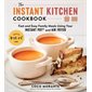 The instant kitchen cookbook : Fast and easy family meals using your instant pot and air fryer : Anglais : Paperback