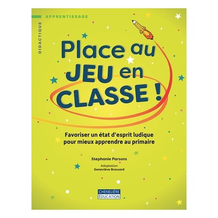 Place au jeu en classe ! : Favoriser un étatn d'esprit ludique pour mieux apprendre au primaire