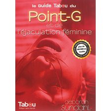 Le guide Tabou du point-G et de l''éjaculation féminine